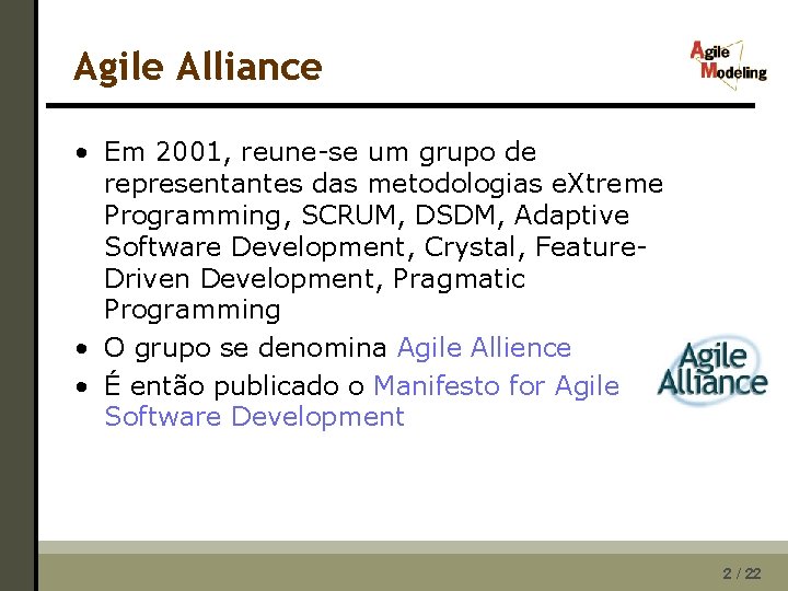 Agile Alliance • Em 2001, reune-se um grupo de representantes das metodologias e. Xtreme