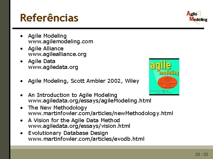 Referências • Agile Modeling www. agilemodeling. com • Agile Alliance www. agilealliance. org •