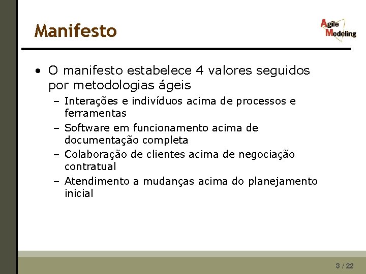 Manifesto • O manifesto estabelece 4 valores seguidos por metodologias ágeis – Interações e