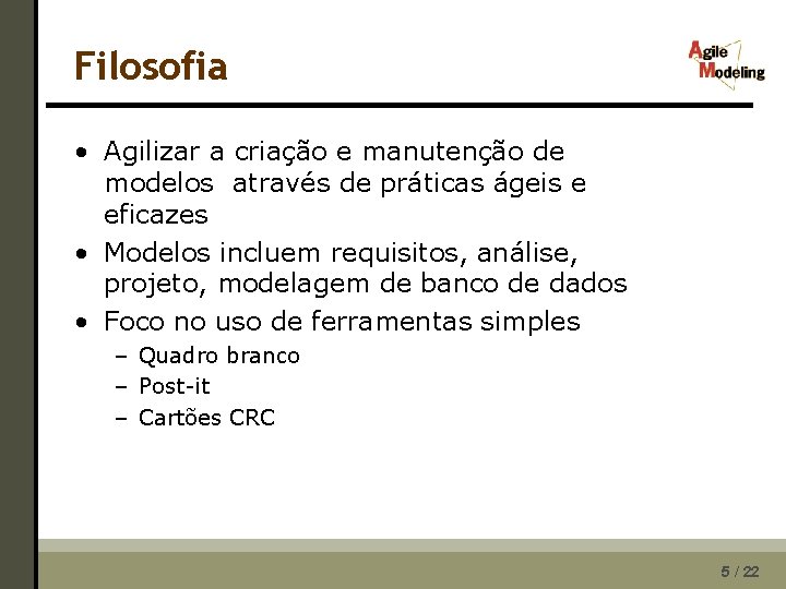 Filosofia • Agilizar a criação e manutenção de modelos através de práticas ágeis e