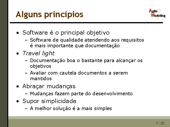 Alguns princípios • Software é o principal objetivo – Software de qualidade atendendo aos