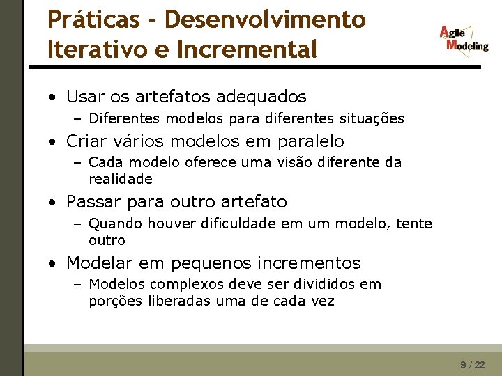 Práticas – Desenvolvimento Iterativo e Incremental • Usar os artefatos adequados – Diferentes modelos