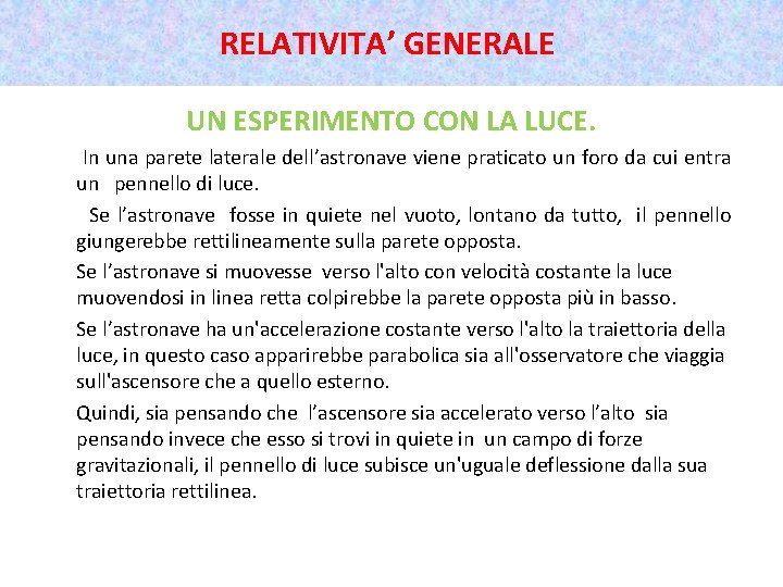 RELATIVITA’ GENERALE UN ESPERIMENTO CON LA LUCE. In una parete laterale dell’astronave viene praticato