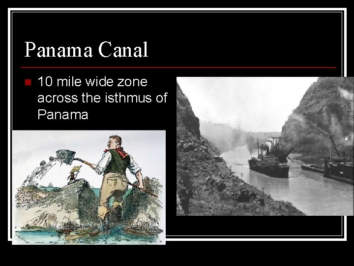 Panama Canal n 10 mile wide zone across the isthmus of Panama 