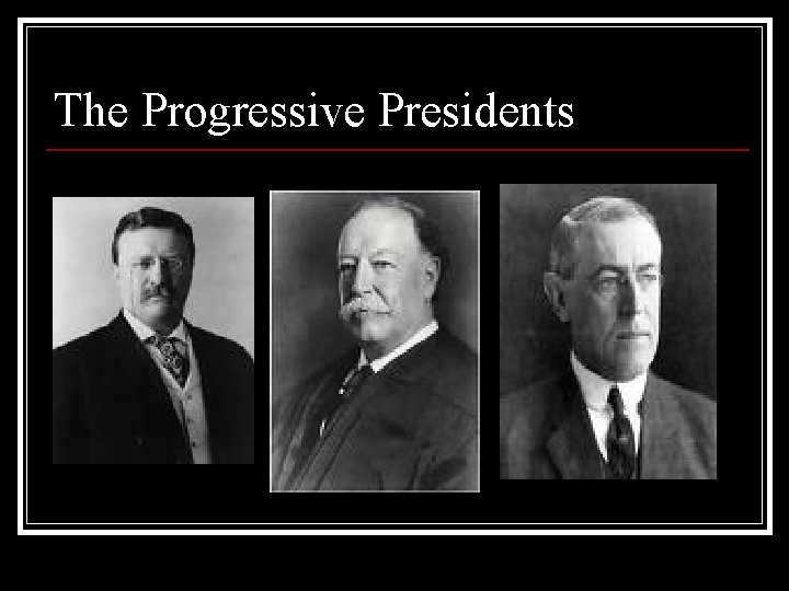 The Progressive Presidents 