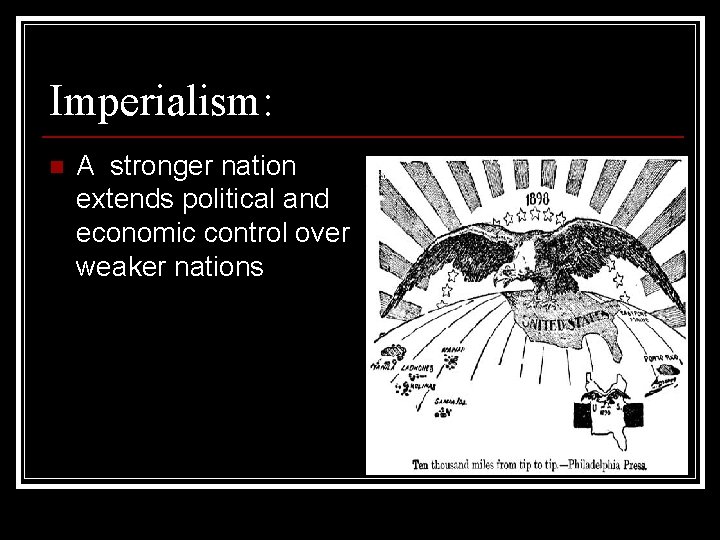 Imperialism: n A stronger nation extends political and economic control over weaker nations 