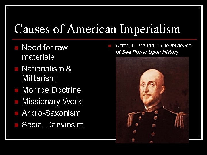 Causes of American Imperialism n n n Need for raw materials Nationalism & Militarism