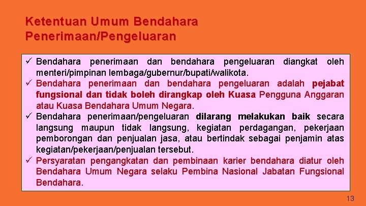 Ketentuan Umum Bendahara Penerimaan/Pengeluaran ü Bendahara penerimaan dan bendahara pengeluaran diangkat oleh menteri/pimpinan lembaga/gubernur/bupati/walikota.