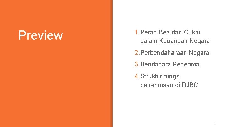 Preview 1. Peran Bea dan Cukai dalam Keuangan Negara 2. Perbendaharaan Negara 3. Bendahara