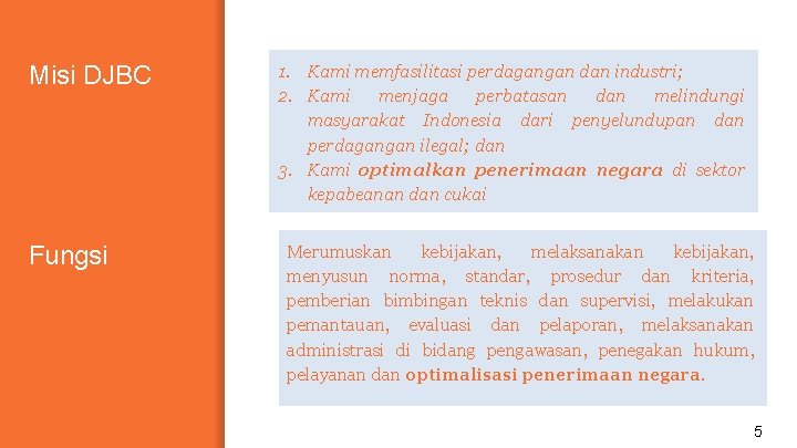 Misi DJBC Fungsi 1. Kami memfasilitasi perdagangan dan industri; 2. Kami menjaga perbatasan dan