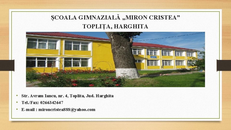 ȘCOALA GIMNAZIALĂ „MIRON CRISTEA” TOPLIŢA, HARGHITA • Str. Avram Iancu, nr. 4, Toplita, Jud.