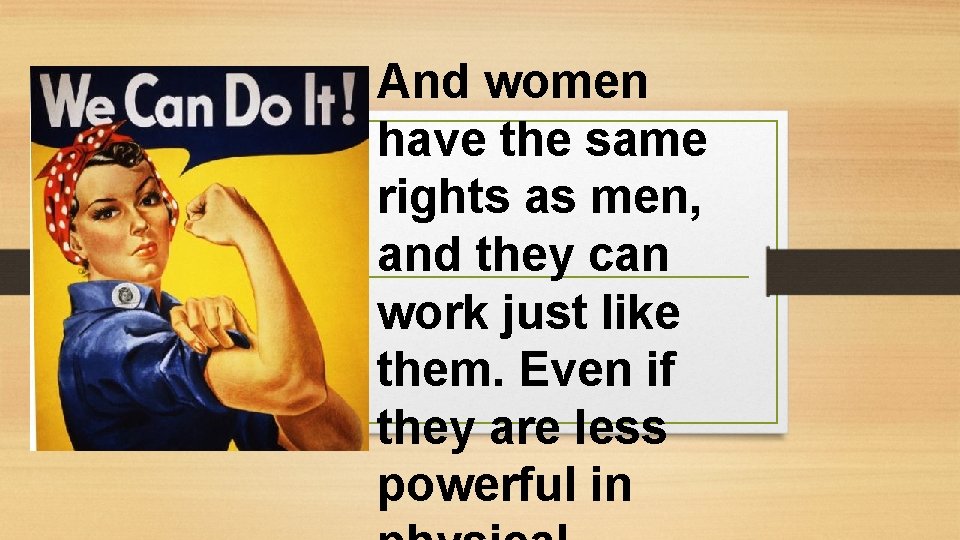 And women have the same rights as men, and they can work just like