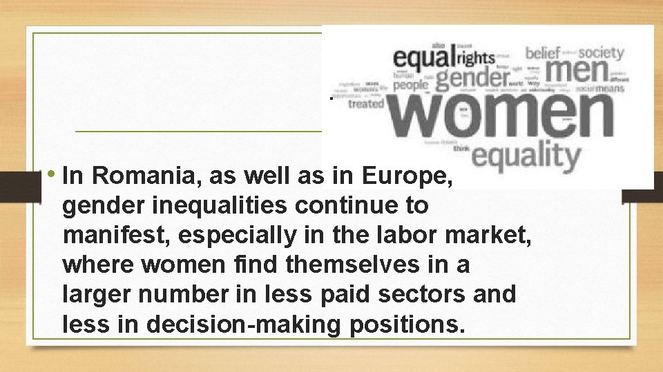 . • In Romania, as well as in Europe, gender inequalities continue to manifest,