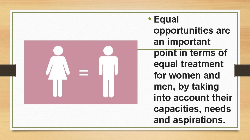  • Equal opportunities are an important point in terms of equal treatment for