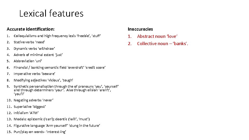 Lexical features Accurate identification: 1. Colloquialisms and high frequency lexis ‘freebie’, ‘stuff’ 2. Stative