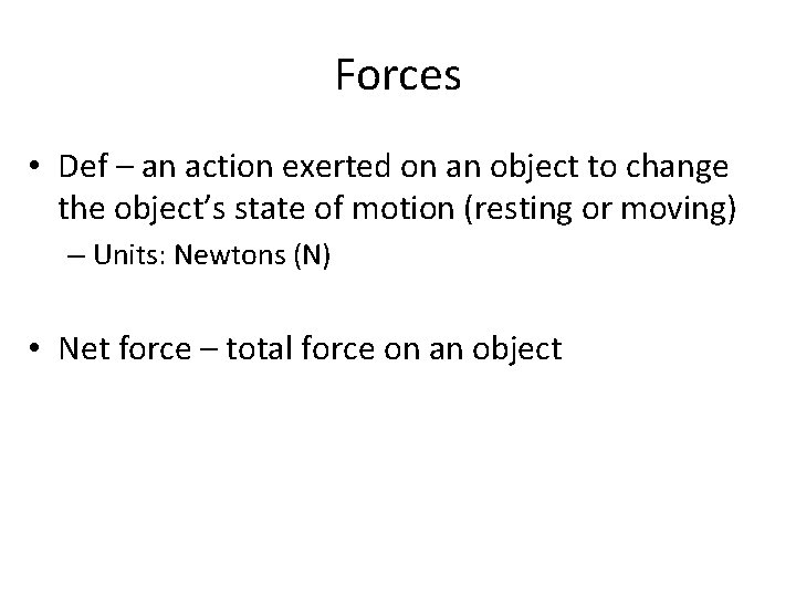 Forces • Def – an action exerted on an object to change the object’s