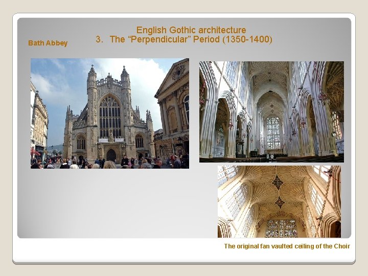 Bath Abbey English Gothic architecture 3. The “Perpendicular” Period (1350 -1400) The original fan