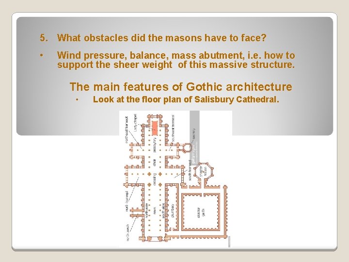 5. What obstacles did the masons have to face? • Wind pressure, balance, mass