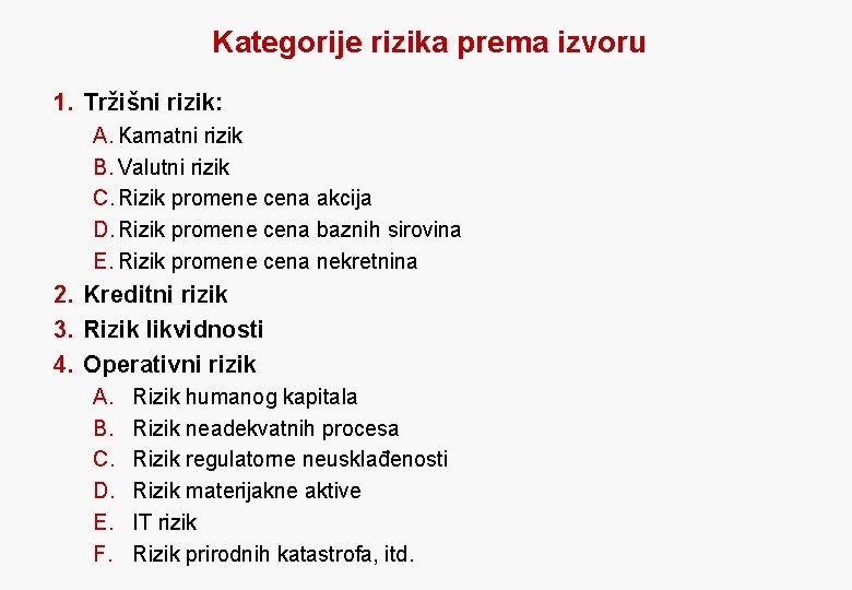 Kategorije rizika prema izvoru 1. Tržišni rizik: A. Kamatni rizik B. Valutni rizik C.
