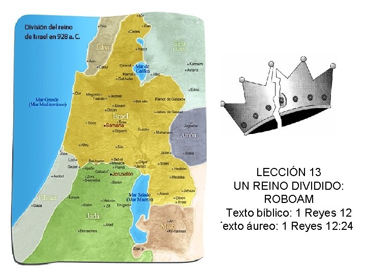 LECCIÓN 13 UN REINO DIVIDIDO: ROBOAM Texto bíblico: 1 Reyes 12 Texto áureo: 1