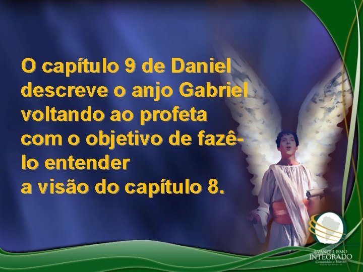 O capítulo 9 de Daniel descreve o anjo Gabriel voltando ao profeta com o O capítulo 9 de Daniel descreve o anjo Gabriel voltando ao profeta com o