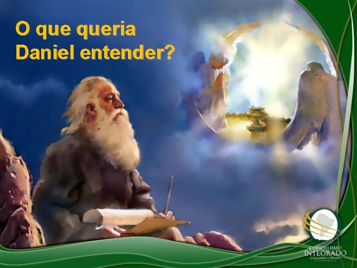 O queria Daniel entender? O queria Daniel entender?