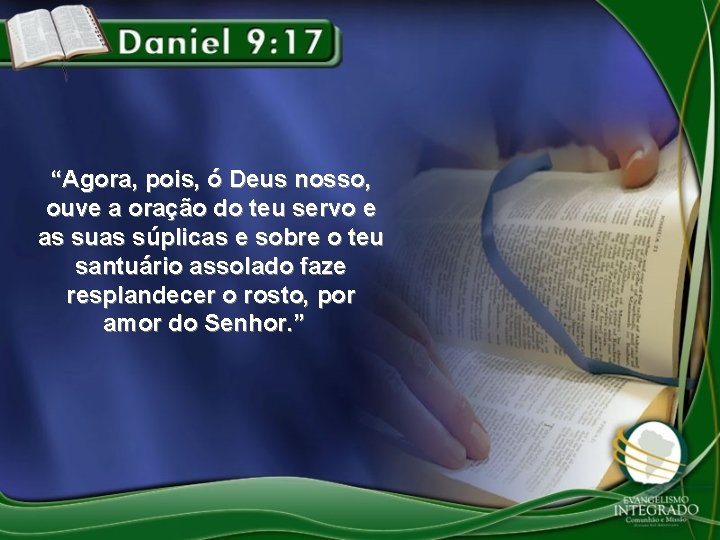 “Agora, pois, ó Deus nosso, ouve a oração do teu servo e as suas “Agora, pois, ó Deus nosso, ouve a oração do teu servo e as suas