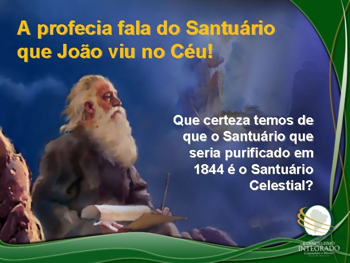 A profecia fala do Santuário que João viu no Céu! Que certeza temos de A profecia fala do Santuário que João viu no Céu! Que certeza temos de