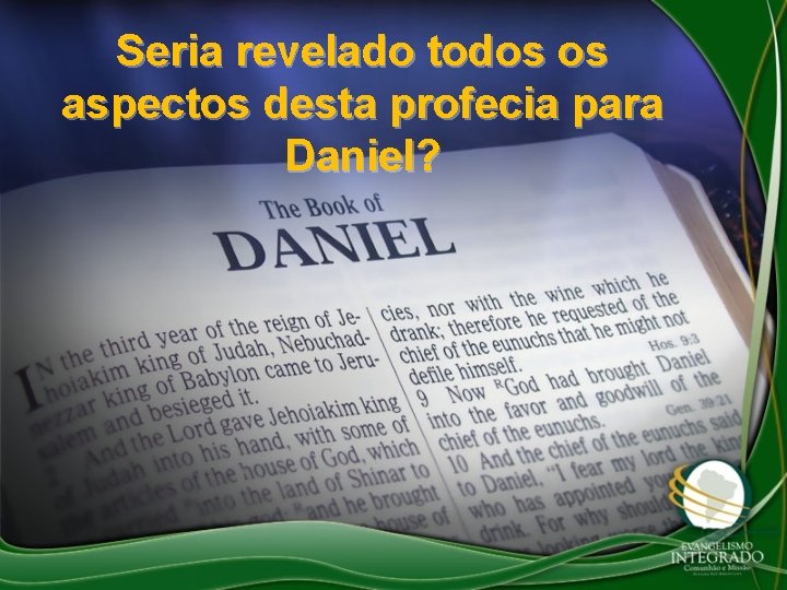 Seria revelado todos os aspectos desta profecia para Daniel? Seria revelado todos os aspectos desta profecia para Daniel?