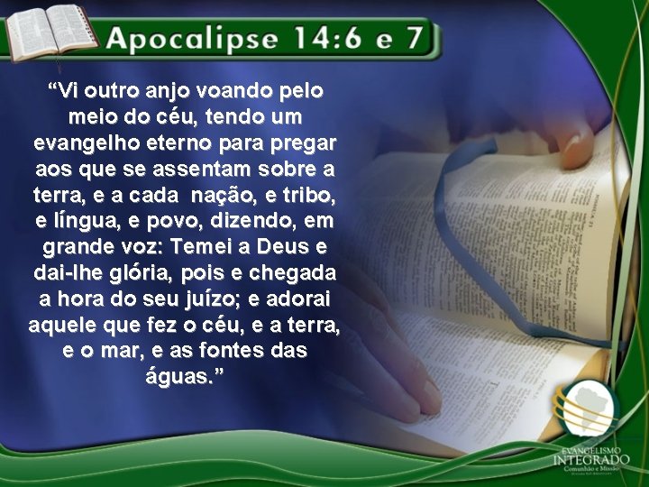 “Vi outro anjo voando pelo meio do céu, tendo um evangelho eterno para pregar “Vi outro anjo voando pelo meio do céu, tendo um evangelho eterno para pregar
