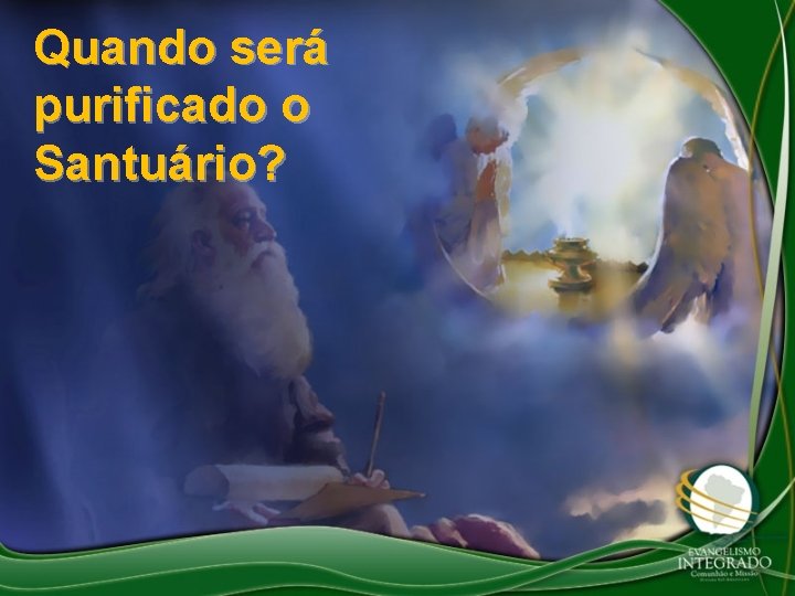 Quando será purificado o Santuário? Quando será purificado o Santuário?