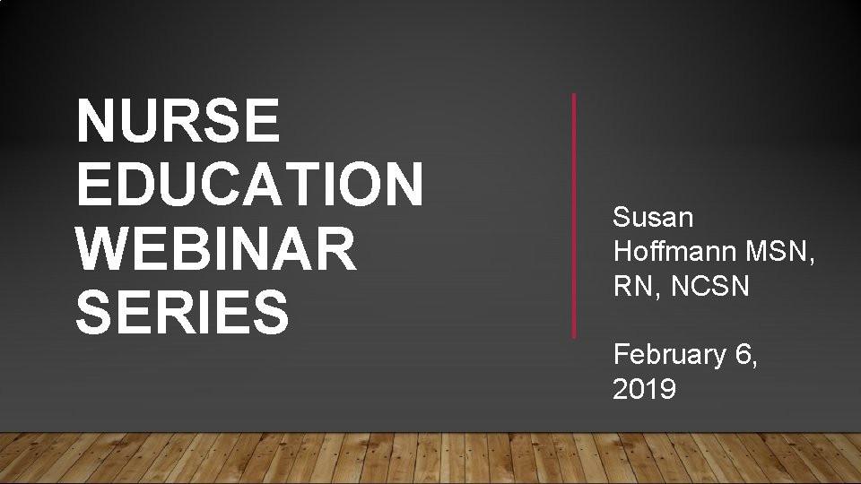 NURSE EDUCATION WEBINAR SERIES Susan Hoffmann MSN, RN, NCSN February 6, 2019 