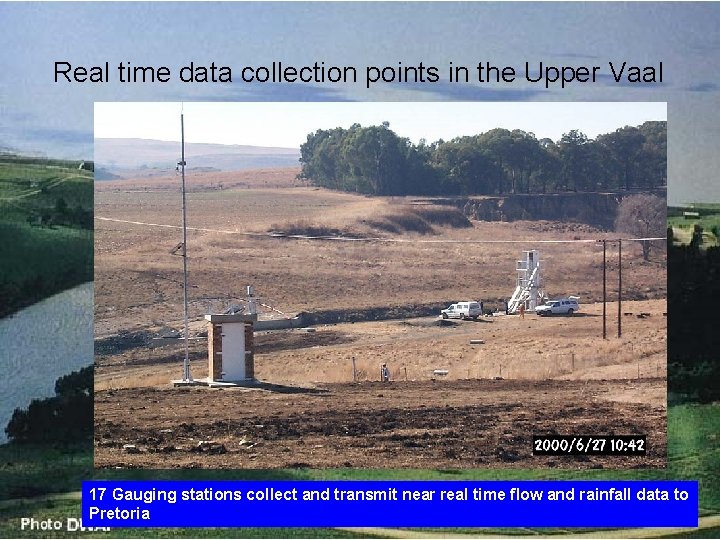 Real time data collection points in the Upper Vaal 17 Gauging stations collect and Real time data collection points in the Upper Vaal 17 Gauging stations collect and