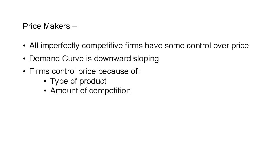Price Makers – • All imperfectly competitive firms have some control over price •