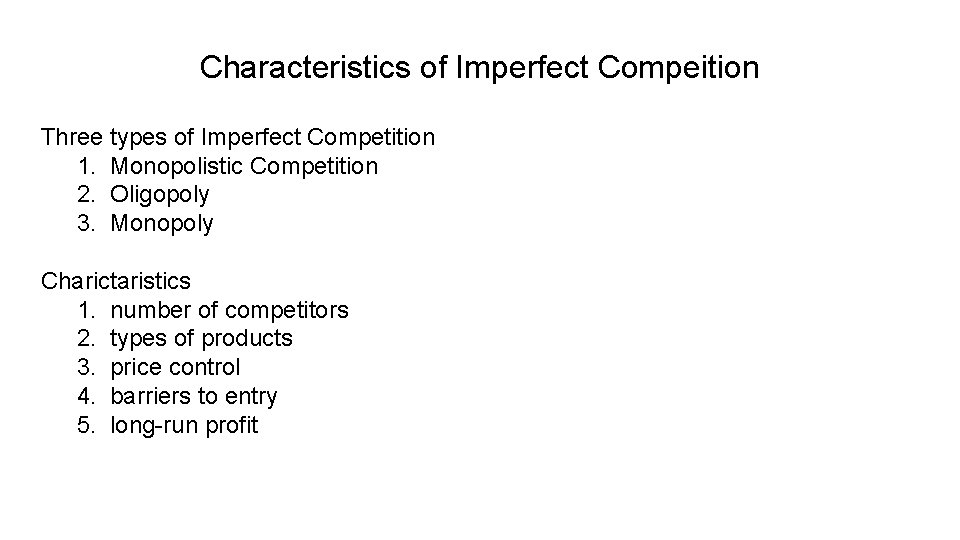 Characteristics of Imperfect Compeition Three types of Imperfect Competition 1. Monopolistic Competition 2. Oligopoly