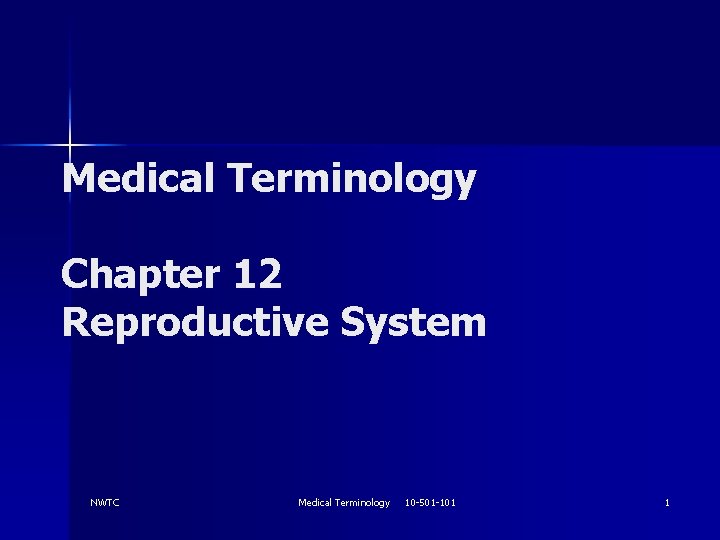 Medical Terminology Chapter 12 Reproductive System NWTC Medical Terminology 10 -501 -101 1 