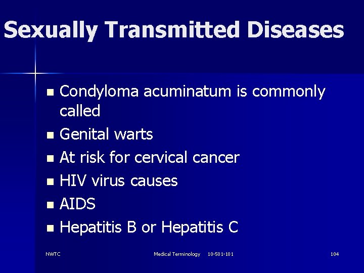 Sexually Transmitted Diseases Condyloma acuminatum is commonly called n Genital warts n At risk