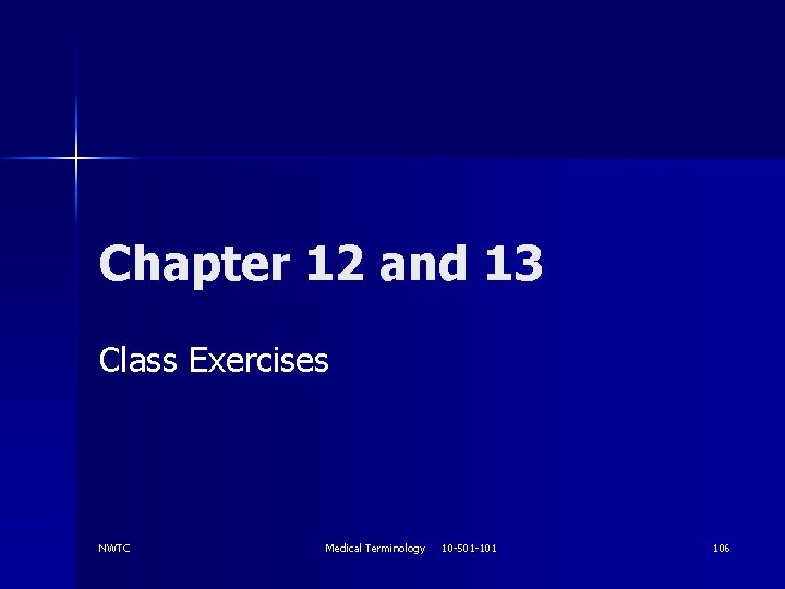 Chapter 12 and 13 Class Exercises NWTC Medical Terminology 10 -501 -101 106 