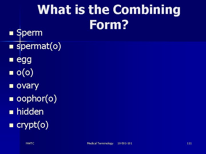 What is the Combining Form? n Sperm n spermat(o) n egg n o(o) n