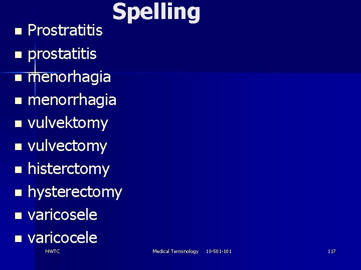 Spelling Prostratitis n prostatitis n menorhagia n menorrhagia n vulvektomy n vulvectomy n histerctomy