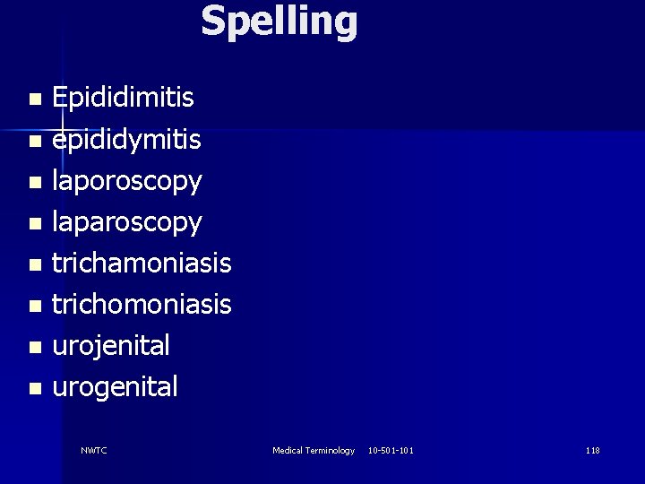 Spelling Epididimitis n epididymitis n laporoscopy n laparoscopy n trichamoniasis n trichomoniasis n urojenital