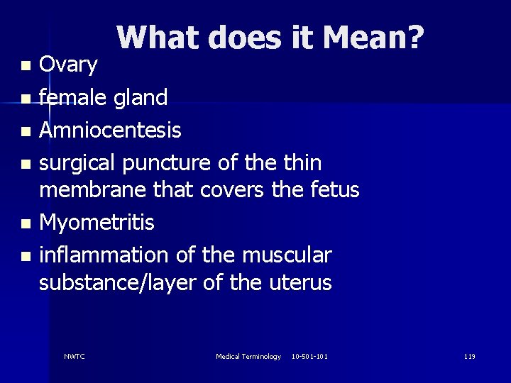 What does it Mean? Ovary n female gland n Amniocentesis n surgical puncture of