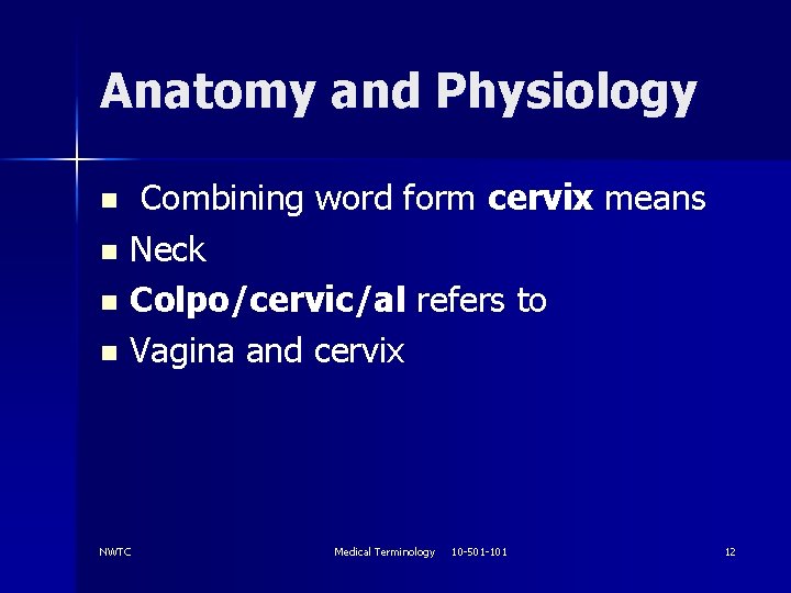 Anatomy and Physiology Combining word form cervix means n Neck n Colpo/cervic/al refers to