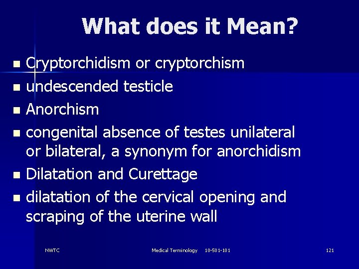 What does it Mean? Cryptorchidism or cryptorchism n undescended testicle n Anorchism n congenital