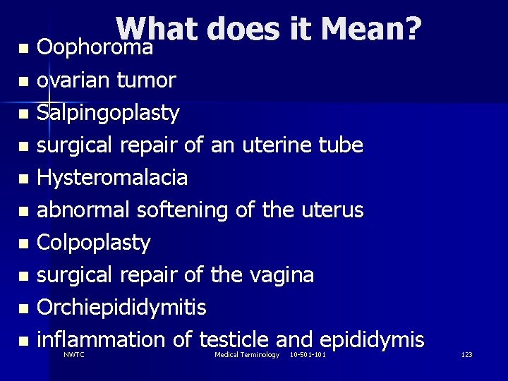 What does it Mean? n Oophoroma ovarian tumor n Salpingoplasty n surgical repair of