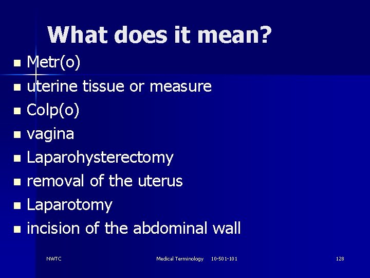 What does it mean? Metr(o) n uterine tissue or measure n Colp(o) n vagina
