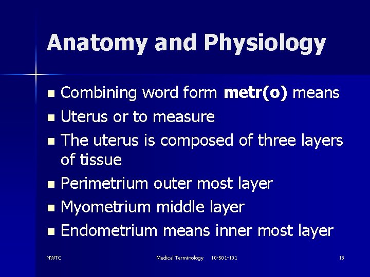 Anatomy and Physiology Combining word form metr(o) means n Uterus or to measure n