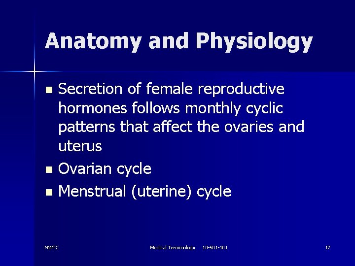 Anatomy and Physiology Secretion of female reproductive hormones follows monthly cyclic patterns that affect