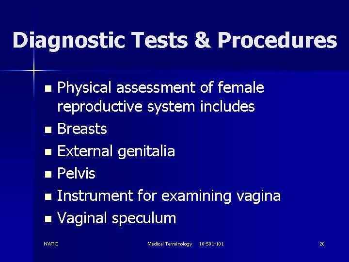 Diagnostic Tests & Procedures Physical assessment of female reproductive system includes n Breasts n