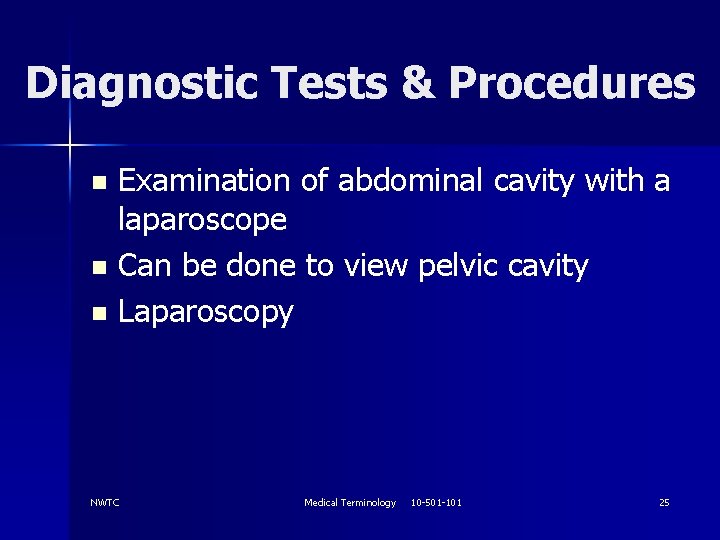 Diagnostic Tests & Procedures Examination of abdominal cavity with a laparoscope n Can be